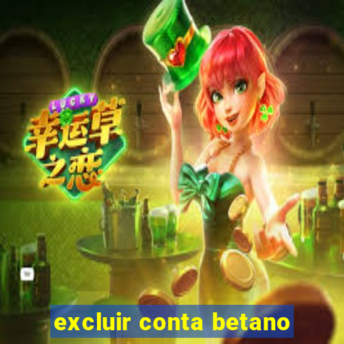 excluir conta betano